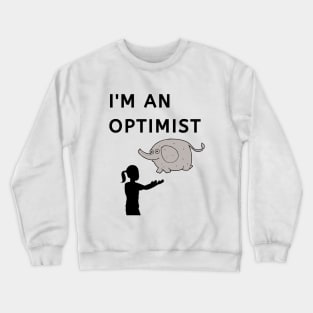 I Am An Optimist, Can Catch An Elefant Crewneck Sweatshirt